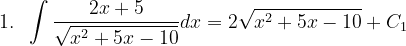 \dpi{120} 1.\; \; \int \frac{2x+5}{\sqrt{x^{2}+5x-10}}dx=2\sqrt{x^{2}+5x-10}+C_{1}